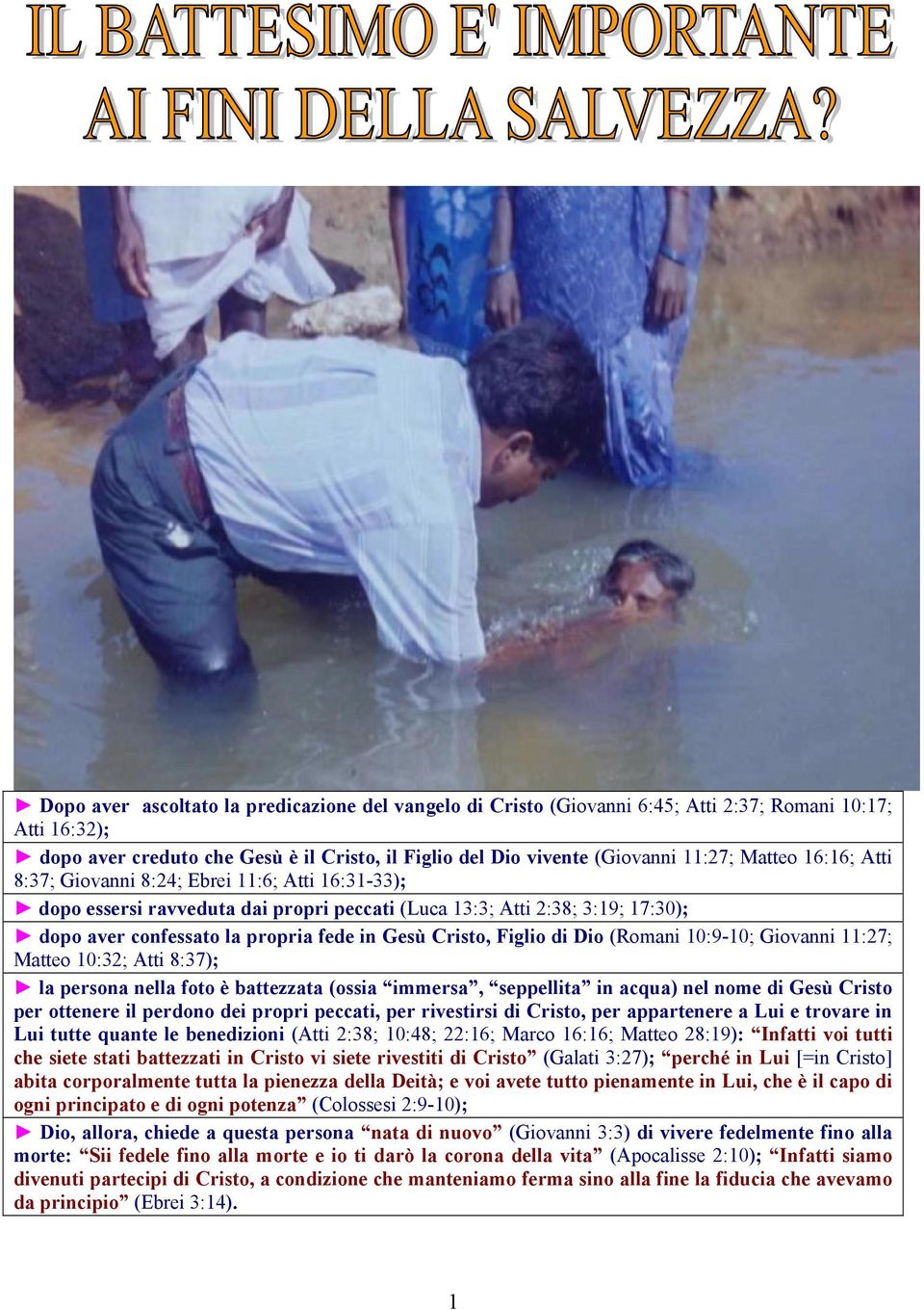 Figlio di Dio (Romani 10:9-10; Giovanni 11:27; Matteo 10:32; Atti 8:37); la persona nella foto è battezzata (ossia immersa, seppellita in acqua) nel nome di Gesù Cristo per ottenere il perdono dei