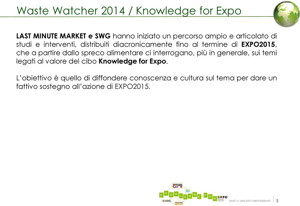 interrogano, più in generale, sui temi legati al valore del cibo Knowledge for Expo.