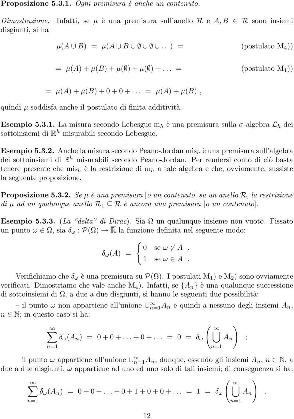 Esempio 5.3.2. Anche la misura secondo Peano-Jordan mis h è una premisura sull algebra dei sottoinsiemi di R h misurabili secondo Peano-Jordan.
