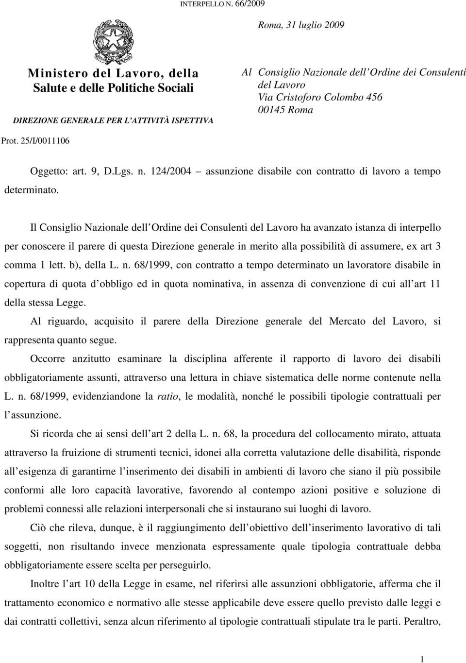 Cristoforo Colombo 456 00145 Roma Prot. 25/I/0011106 Oggetto: art. 9, D.Lgs. n. 124/2004 assunzione disabile con contratto di lavoro a tempo determinato.