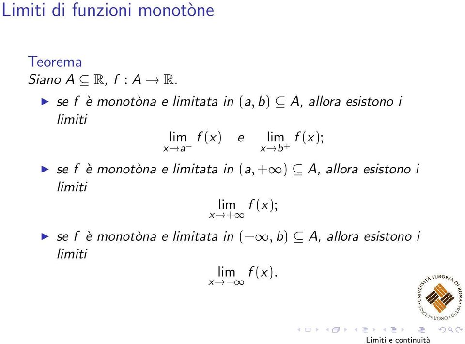 (x); x a x b + se f è monotòna e itata in (a, + ) A, allora esistono