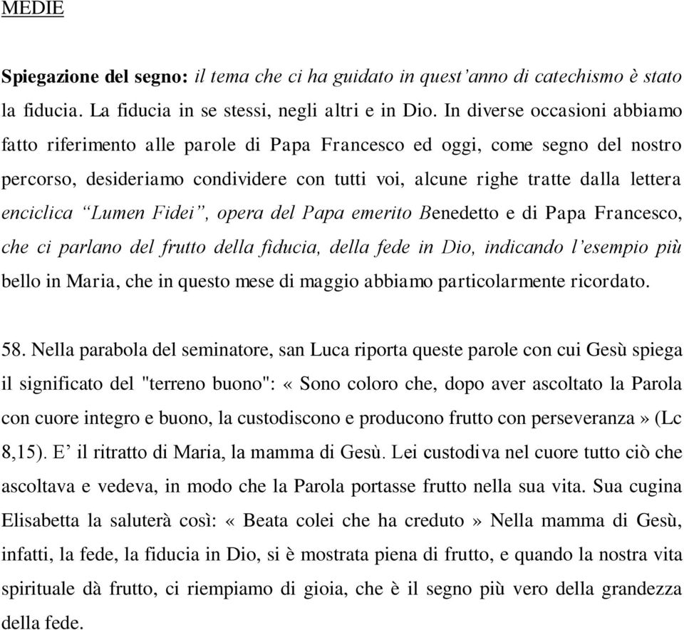 enciclica Lumen Fidei, opera del Papa emerito Benedetto e di Papa Francesco, che ci parlano del frutto della fiducia, della fede in Dio, indicando l esempio più bello in Maria, che in questo mese di