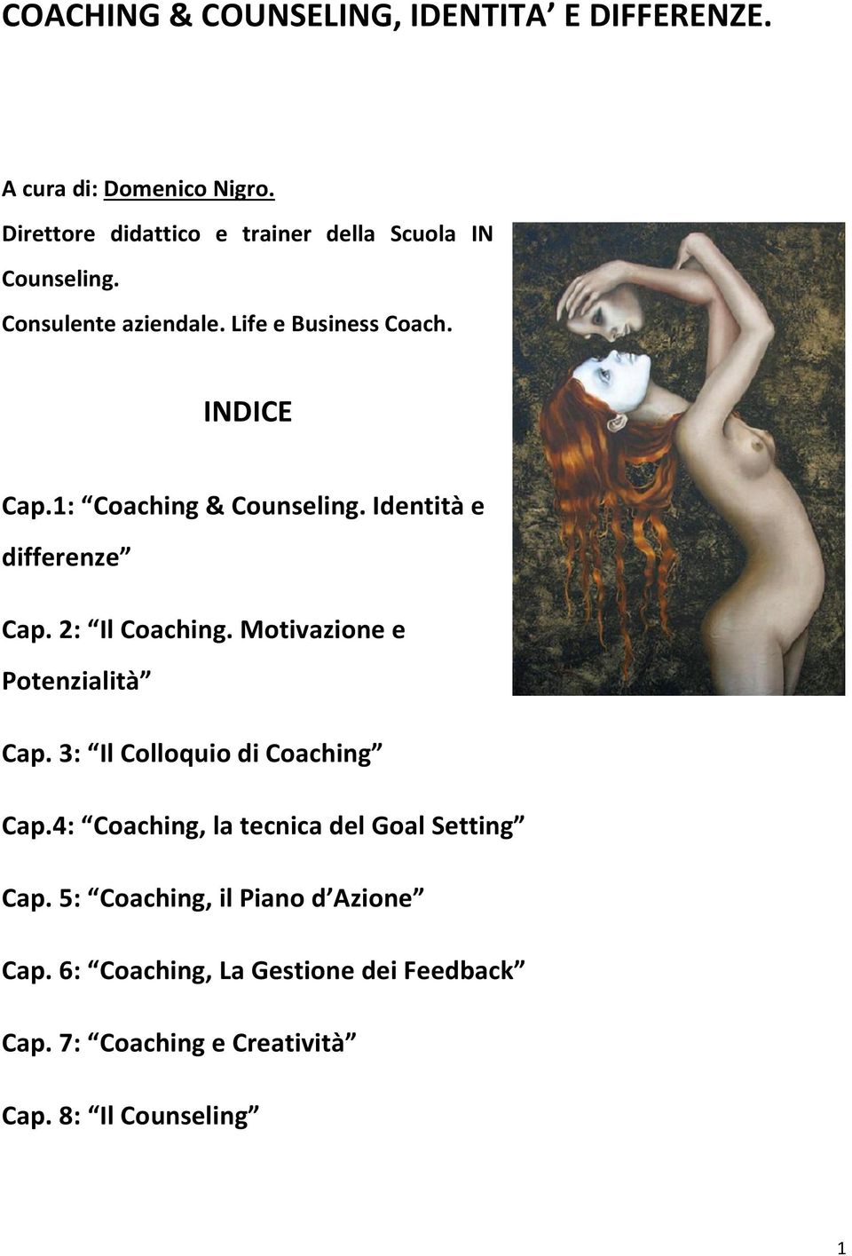 1: Coaching & Counseling. Identità e differenze Cap. 2: Il Coaching. Motivazione e Potenzialità Cap.