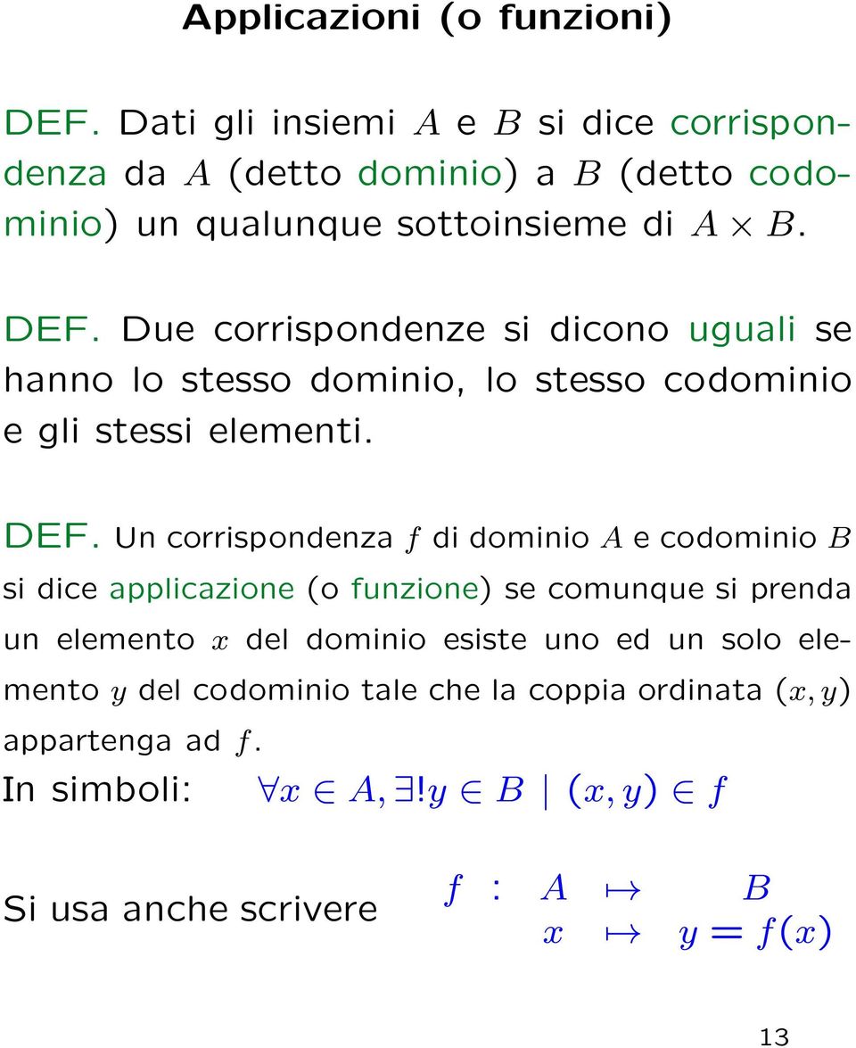 Due corrispondenze si dicono uguali se hanno lo stesso dominio, lo stesso codominio e gli stessi elementi. DEF.