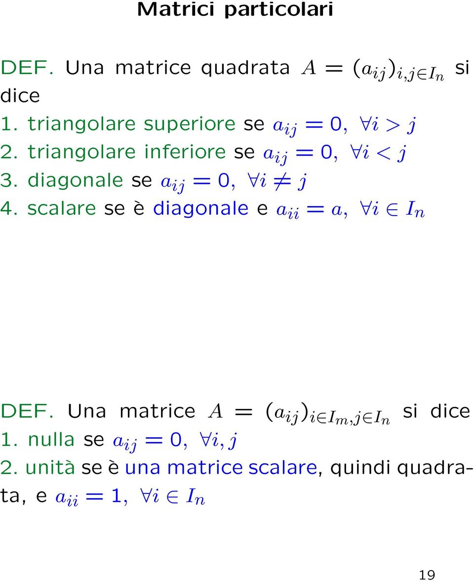 diagonale se a ij = 0, i j 4. scalare se è diagonale e a ii = a, i I n si DEF.