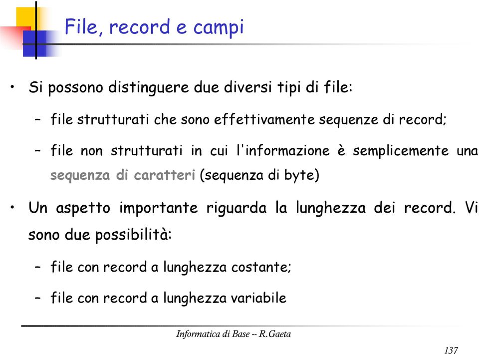 sequenza di caratteri (sequenza di byte) Un aspetto importante riguarda la lunghezza dei record.