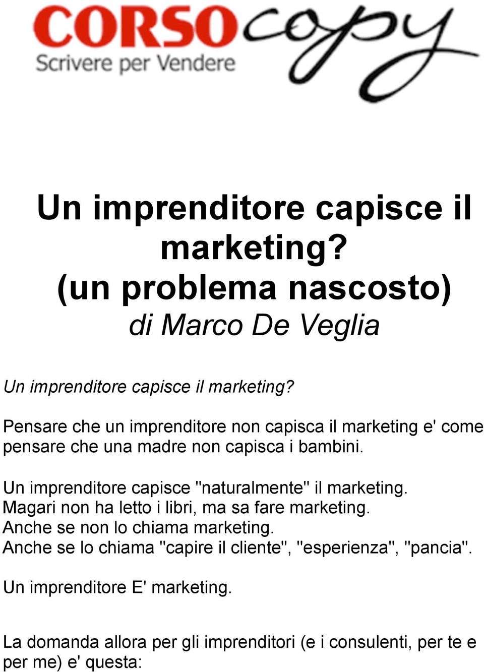 "naturalmente" il marketing Magari non ha letto i libri, ma sa fare marketing Anche se non lo chiama marketing Anche se lo chiama