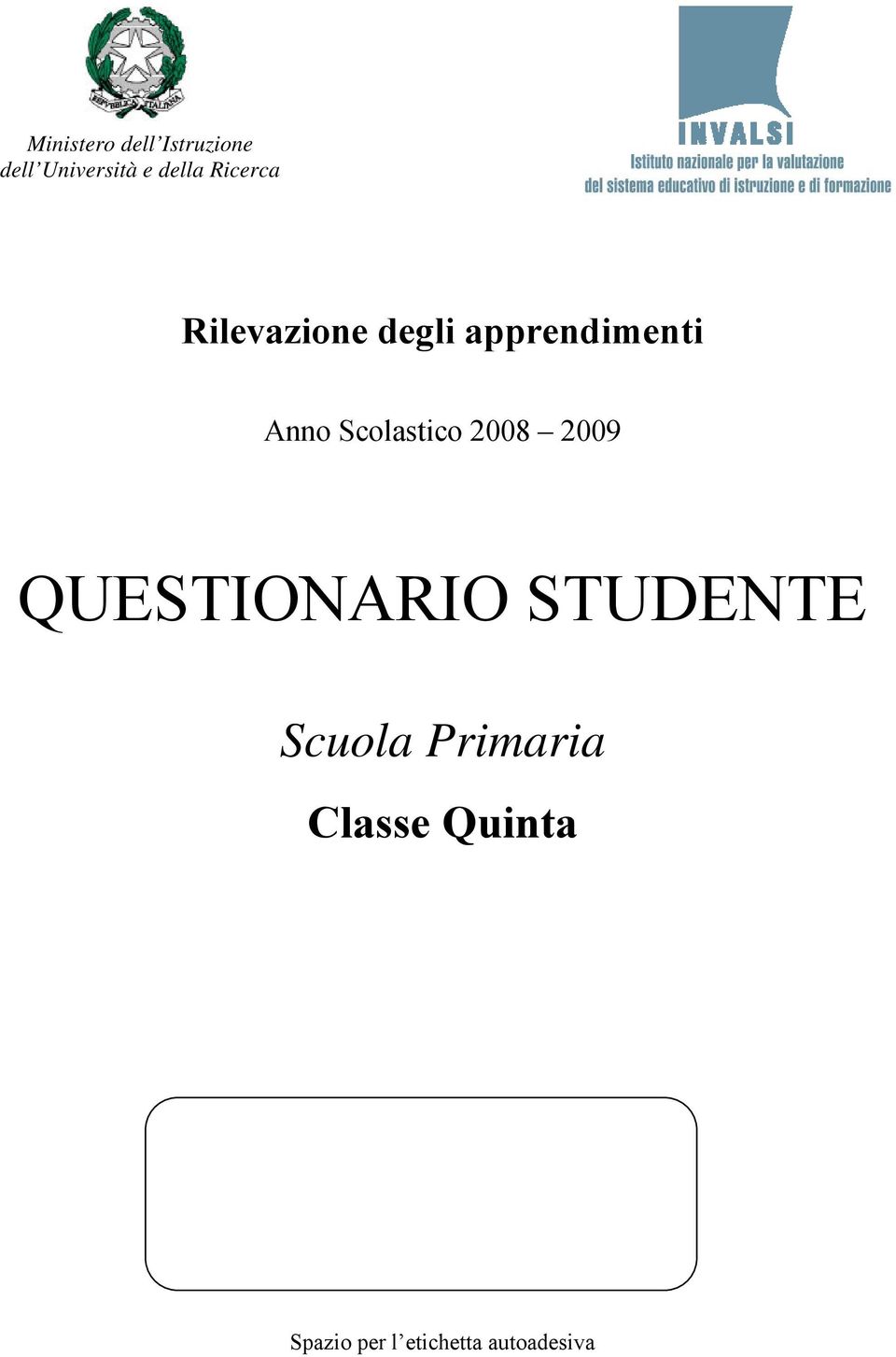 Scolastico 2008 2009 QUESTIONARIO STUDENTE Scuola