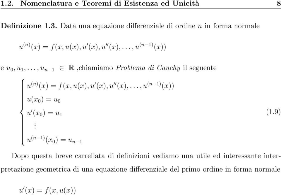 .., u n 1 R,chiamiamo Problema di Cauchy il seguente u (n) (x) = f(x, u(x), u (x), u (x),..., u (n 1) (x)) u(x 0 ) = u 0 u (x 0 ) = u 1.