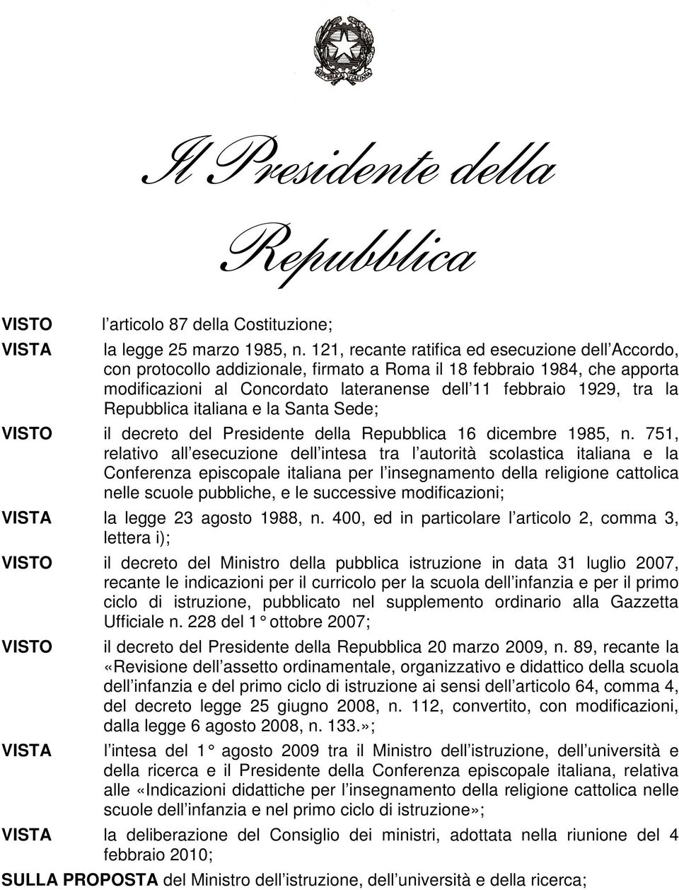 Repubblica italiana e la Santa Sede; VISTO il decreto del Presidente della Repubblica 16 dicembre 1985, n.