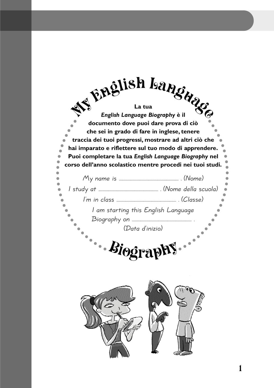 Puoi completare la tua English Language Biography nel corso dell anno scolastico mentre procedi nei tuoi studi.
