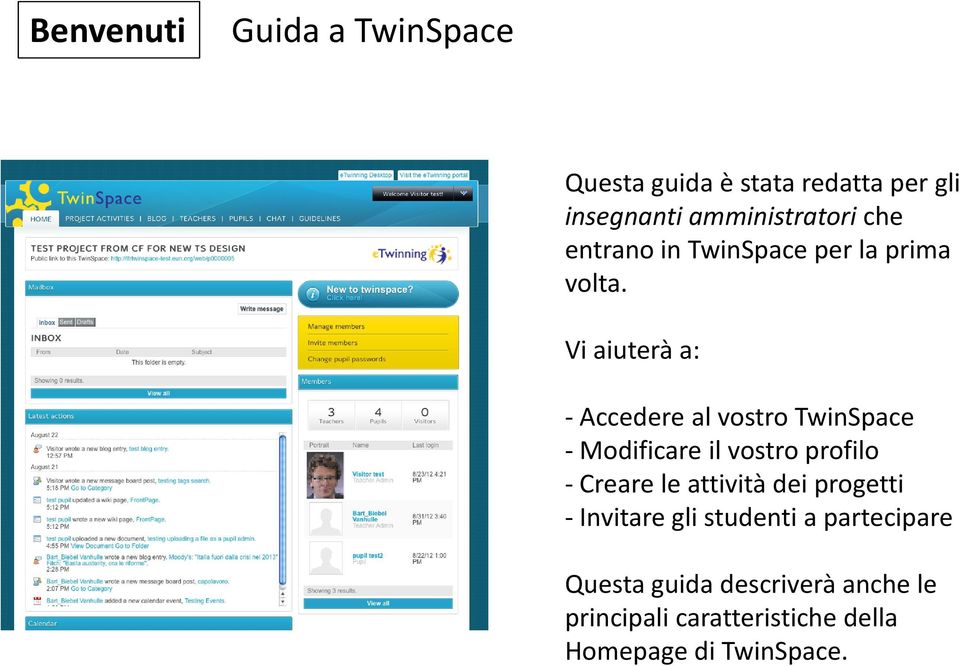 Vi aiuterà a: - Accedere al vostro TwinSpace - Modificare il vostro profilo - Creare le