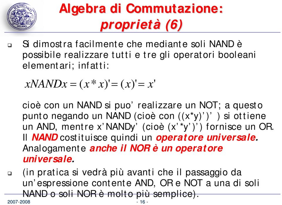 ottiene un AND, mentre x NANDy (cioè (x *y ) ) fornisce un OR. Il NAND costituisce quindi un operatore universale.