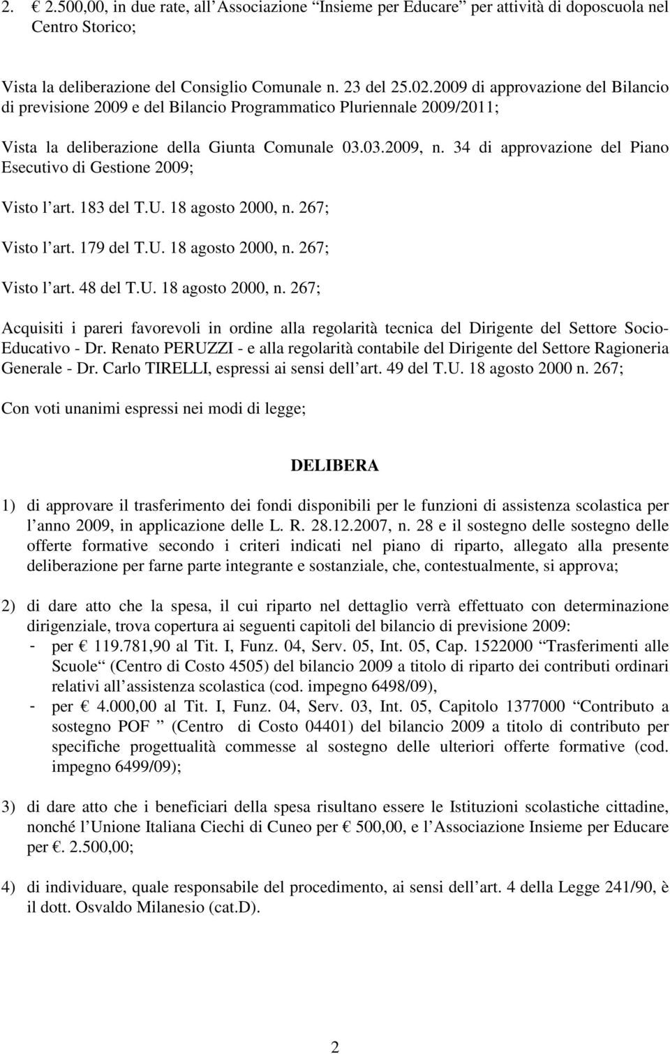 34 di approvazione del Piano Esecutivo di Gestione 2009; Visto l art. 183 del T.U. 18 agosto 2000, n.