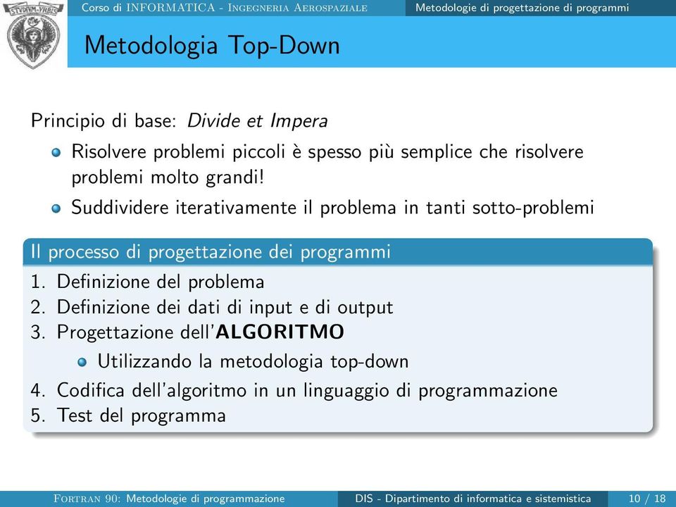 Definizione del problema 2. Definizione dei dati di input e di output 3. Progettazione dell ALGORITMO Utilizzando la metodologia top-down 4.