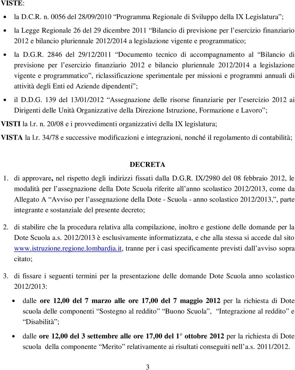 2012/2014 a legislazione vigente e programmatico; la D.G.R.