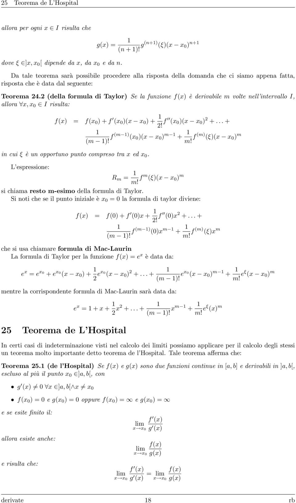 2 (della formula di Taylor) Se la funzione f(x) è derivabile m volte nell intervallo I, allora x, x 0 I risulta: f(x) f(x 0 ) + f (x 0 )(x x 0 ) + 2! f (x 0 )(x x 0 ) 2 +.