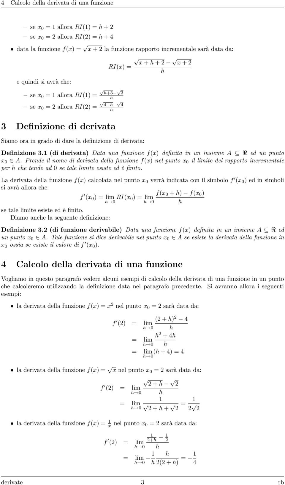 (di derivata) Data una funzione f(x) definita in un insieme A R ed un punto x 0 A.