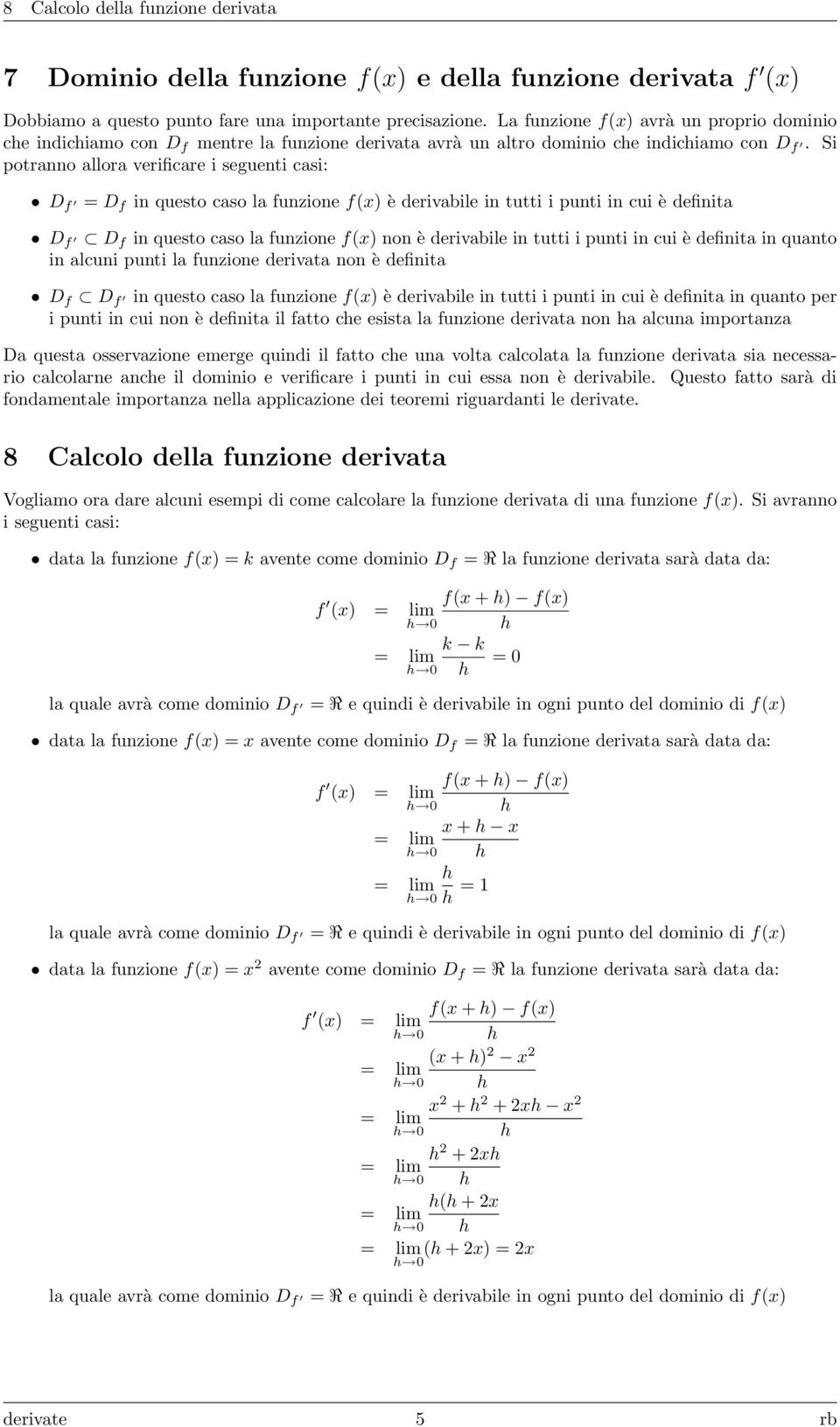 Si potranno allora verificare i seguenti casi: D f D f in questo caso la funzione f(x) è derivabile in tutti i punti in cui è definita D f D f in questo caso la funzione f(x) non è derivabile in