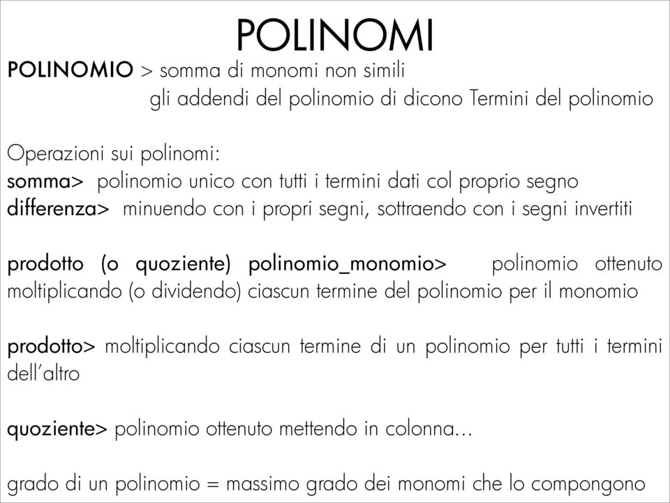 polinomio_monomio> polinomio ottenuto moltiplicando (o dividendo) ciascun termine del polinomio per il monomio prodotto> moltiplicando ciascun termine