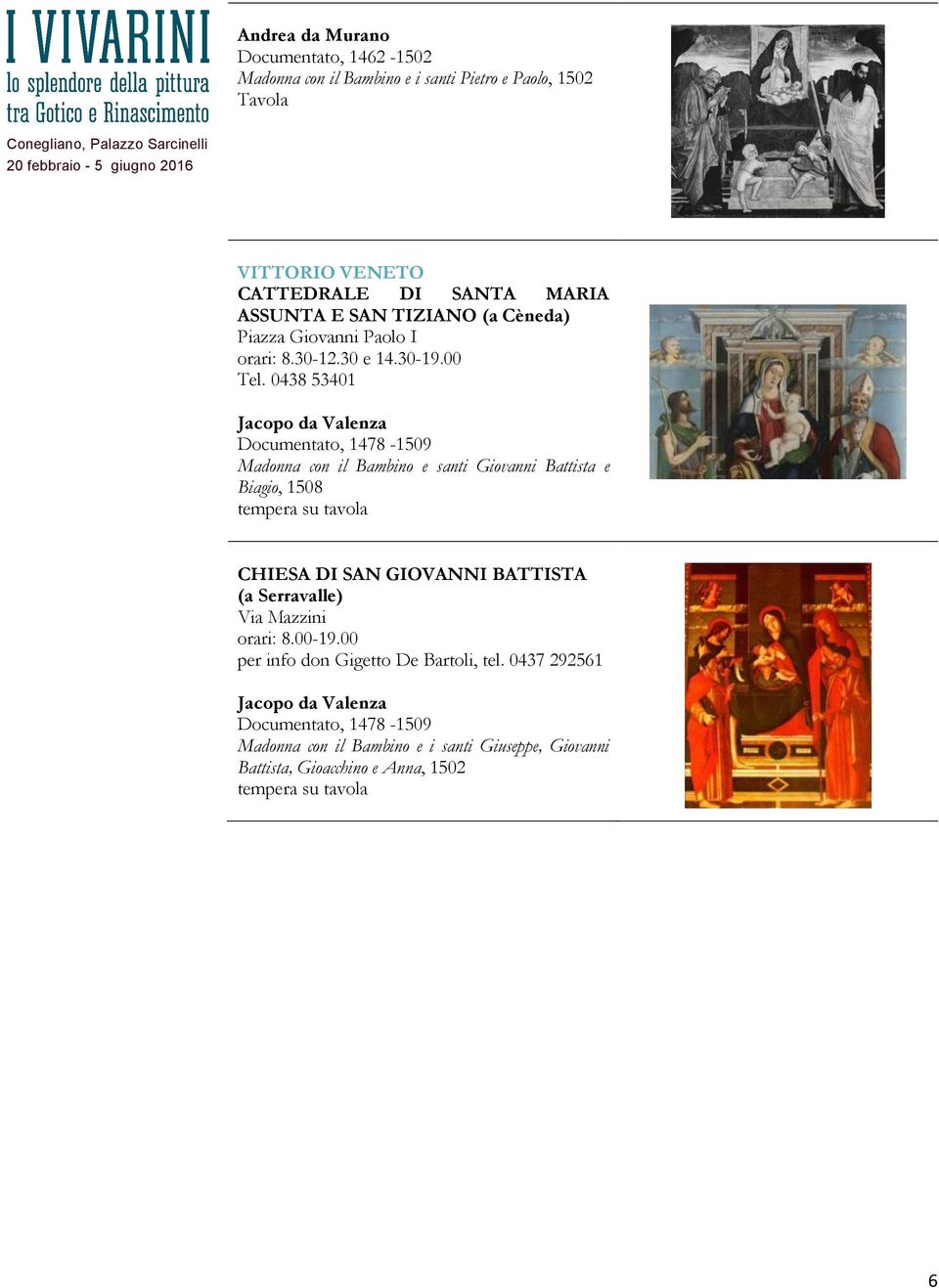 0438 53401 Jacopo da Valenza Documentato, 1478-1509 Madonna con il Bambino e santi Giovanni Battista e Biagio, 1508 tempera su tavola CHIESA DI SAN GIOVANNI BATTISTA (a