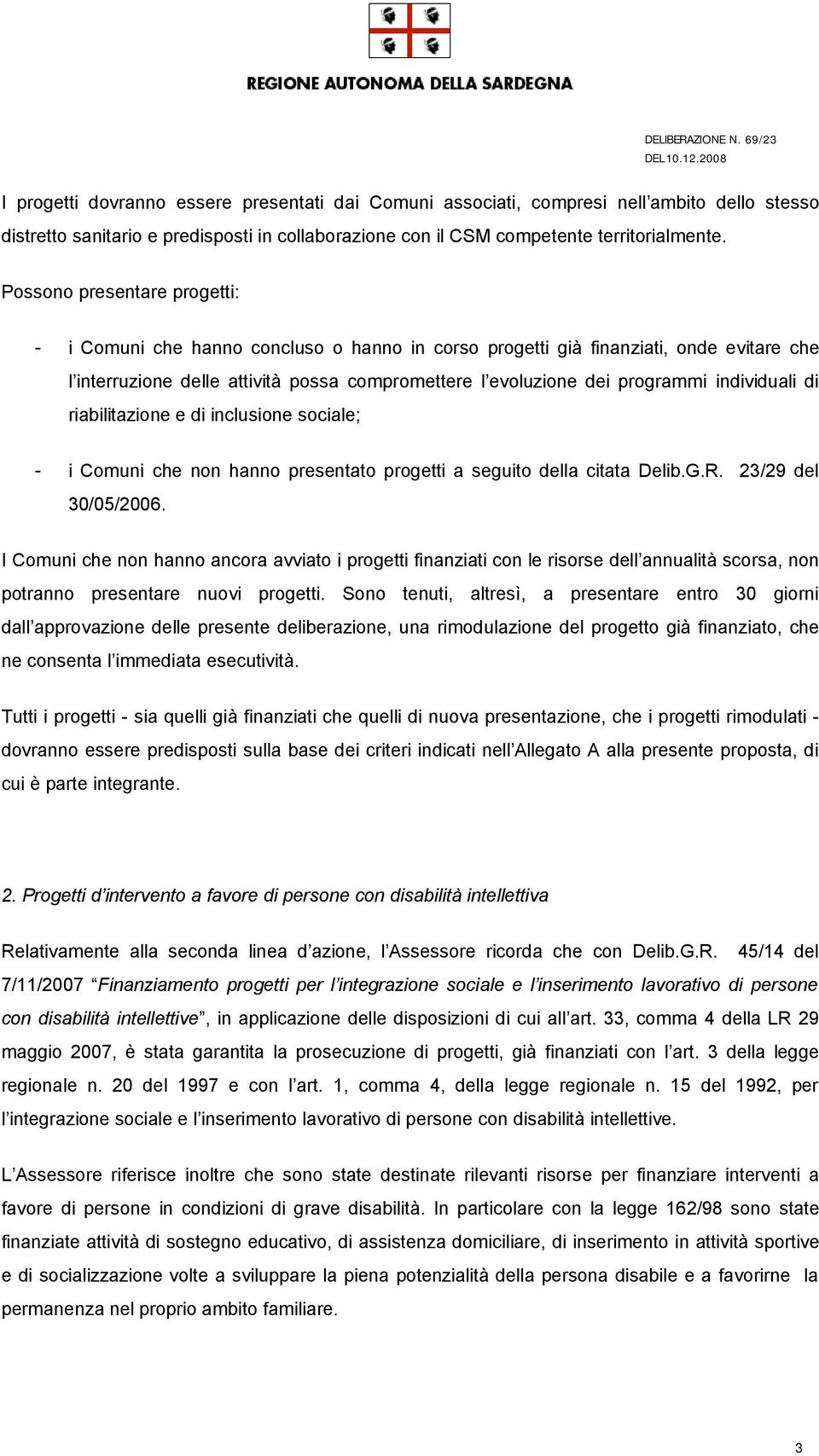 individuali di riabilitazione e di inclusione sociale; - i Comuni che non hanno presentato progetti a seguito della citata Delib.G.R. 23/29 del 30/05/2006.
