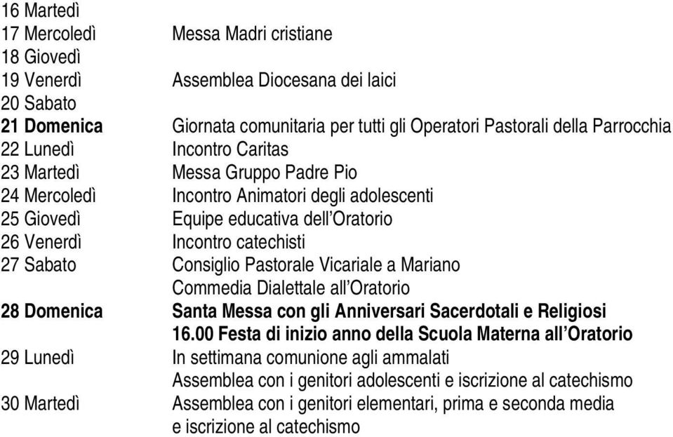 Consiglio Pastorale Vicariale a Mariano Commedia Dialettale all Oratorio 28 Domenica Santa Messa con gli Anniversari Sacerdotali e Religiosi 16.