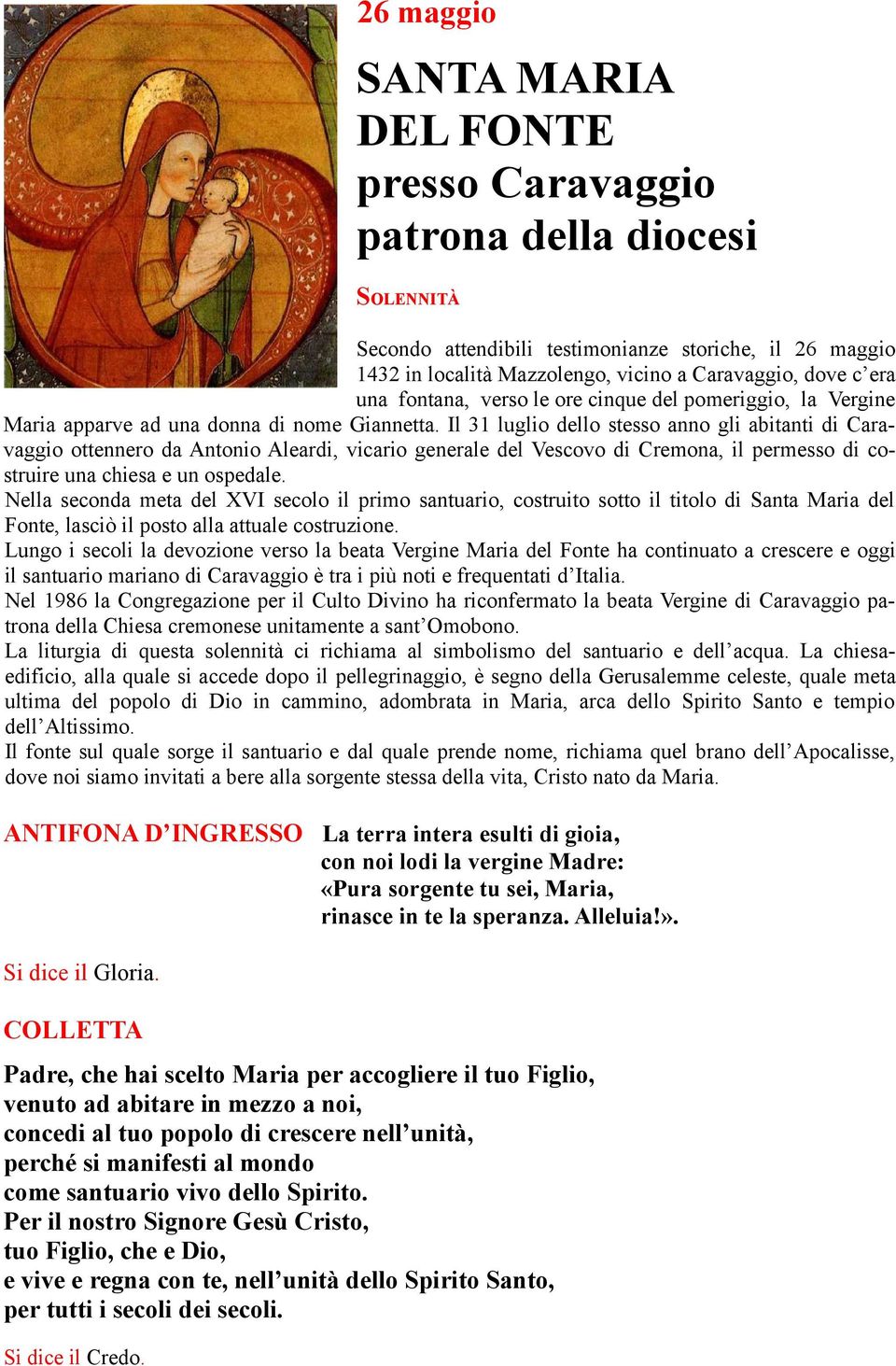 Il 31 luglio dello stesso anno gli abitanti di Caravaggio ottennero da Antonio Aleardi, vicario generale del Vescovo di Cremona, il permesso di costruire una chiesa e un ospedale.