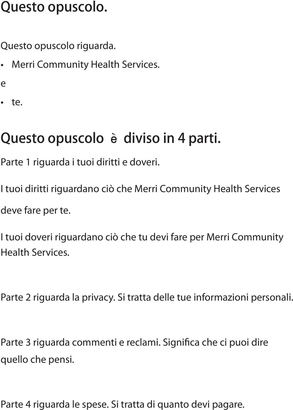 I tuoi doveri riguardano ciò che tu devi fare per Merri Community Health Services. Parte 2 riguarda la privacy.