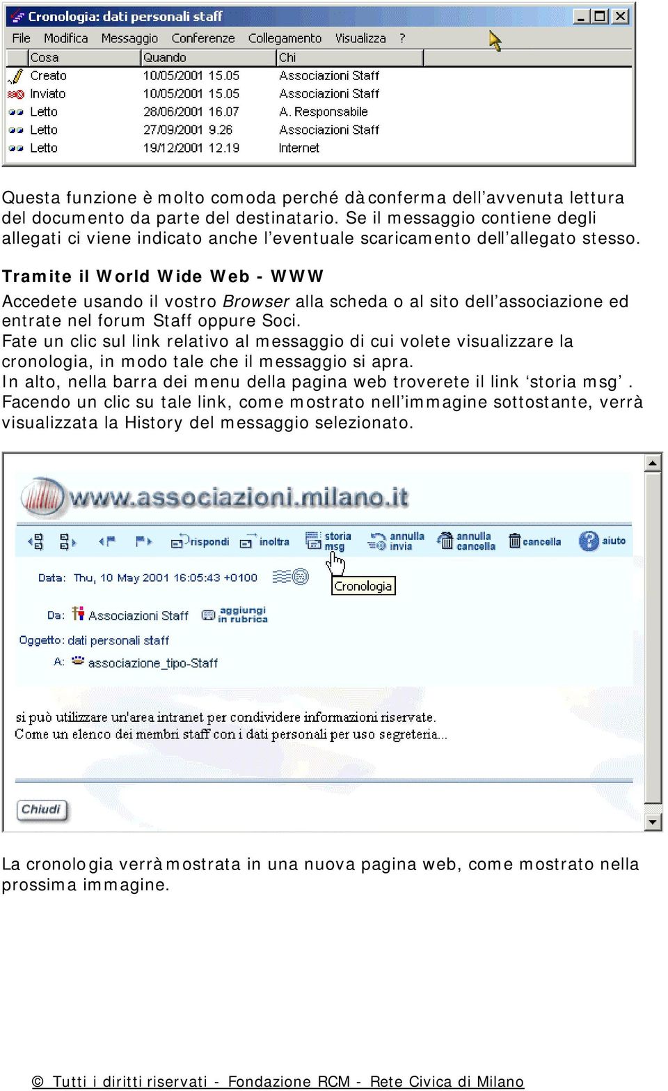 Tramite il World Wide Web - WWW Accedete usando il vostro Browser alla scheda o al sito dell associazione ed entrate nel forum Staff oppure Soci.