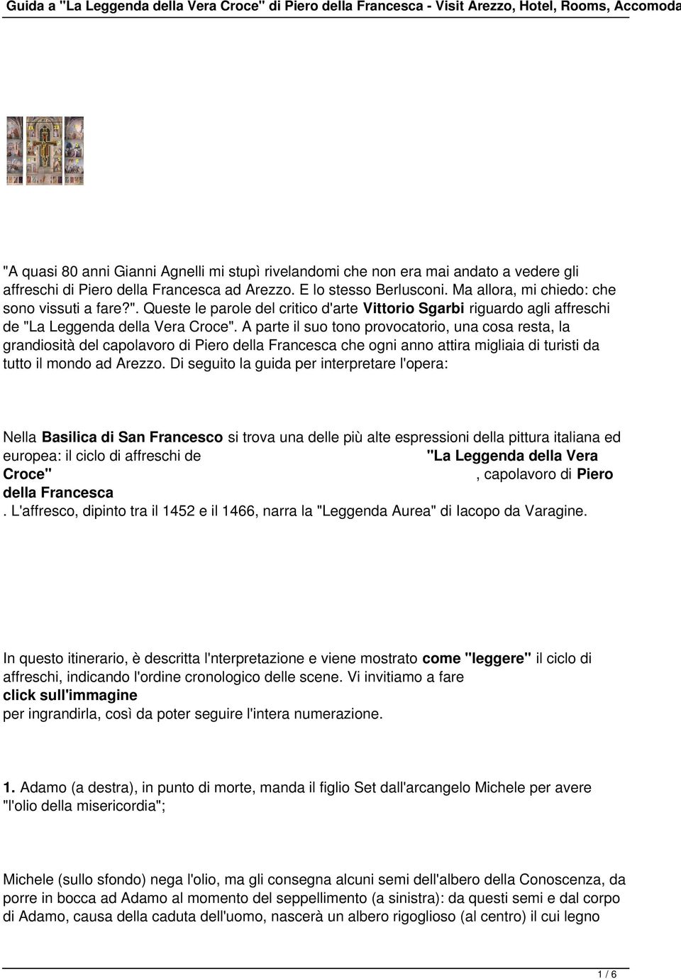 Queste le parole del critico d'arte Vittorio Sgarbi riguardo agli affreschi de "La Leggenda della Vera Croce".
