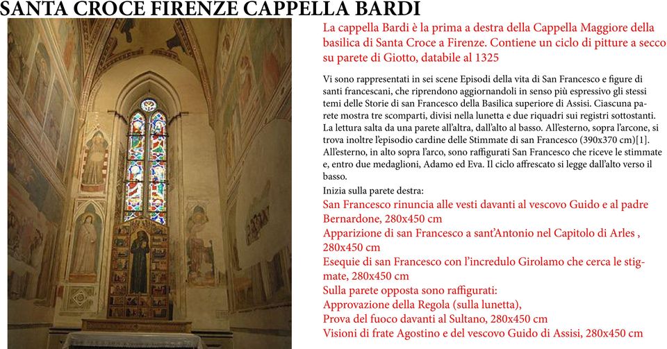 aggiornandoli in senso più espressivo gli stessi temi delle Storie di san Francesco della Basilica superiore di Assisi.