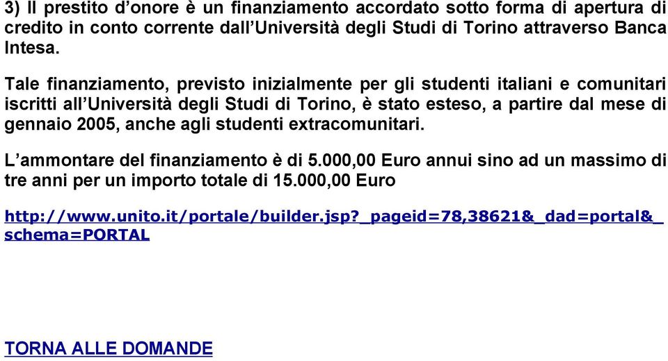 Tale finanziamento, previsto inizialmente per gli studenti italiani e comunitari iscritti all Università degli Studi di Torino, è stato esteso, a