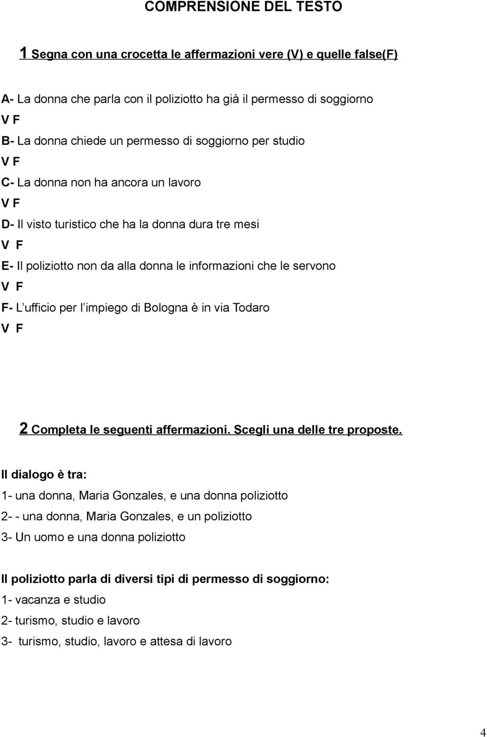 impiego di Bologna è in via Todaro 2 Completa le seguenti affermazioni. Scegli una delle tre proposte.