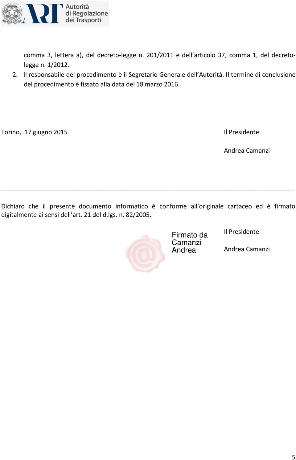 Torino, 17 giugno 2015 Il Presidente Andrea Camanzi Dichiaro che il presente documento informatico è conforme all originale