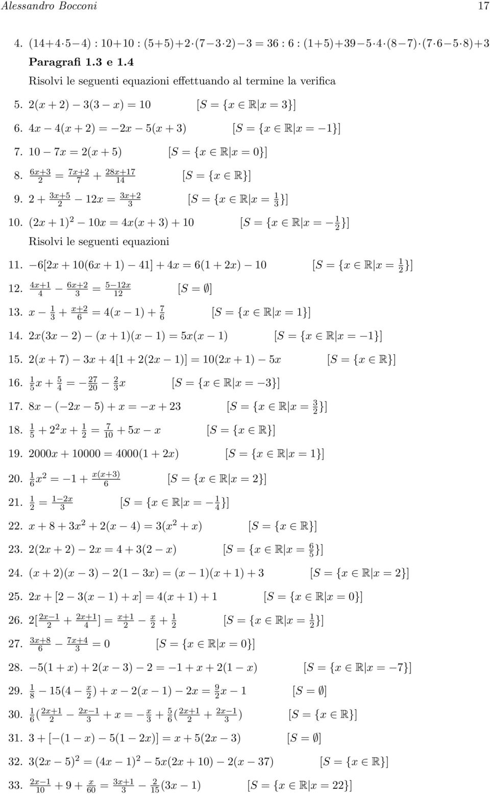 (x + 1) 10x = 4x(x + 3) + 10 [S = x R x = 1 }] Risolvi le seguenti equazioni 11. 6[x + 10(6x + 1) 41] + 4x = 6(1 + x) 10 [S = x R x = 1 }] 1. 4x+1 4 6x+ 3 = 5 1x 1 [S = ] 13.