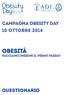 Campagna Obesity Day 10 Ottobre 2014 OBESITÀ FACCIAMO INSIEME IL PRIMO PASSO! Questionario