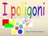 Le caratteristiche dei poligoni. La relazione tra i lati e gli angoli di un poligono. Definizioni