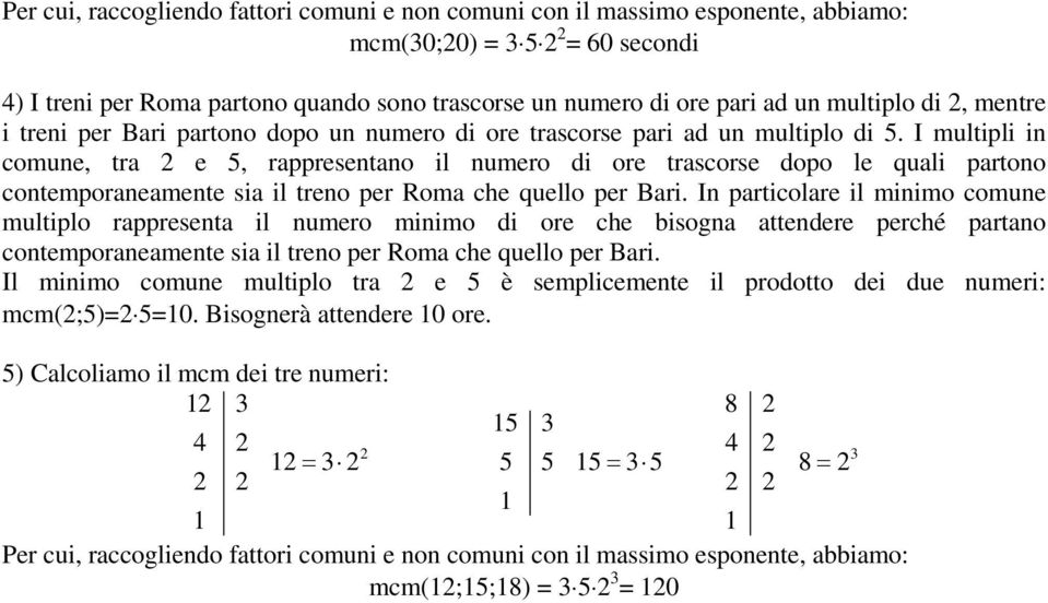 I multipli in comune, tra e 5, rappresentano il numero di ore trascorse dopo le quali partono contemporaneamente sia il treno per Roma che quello per Bari.