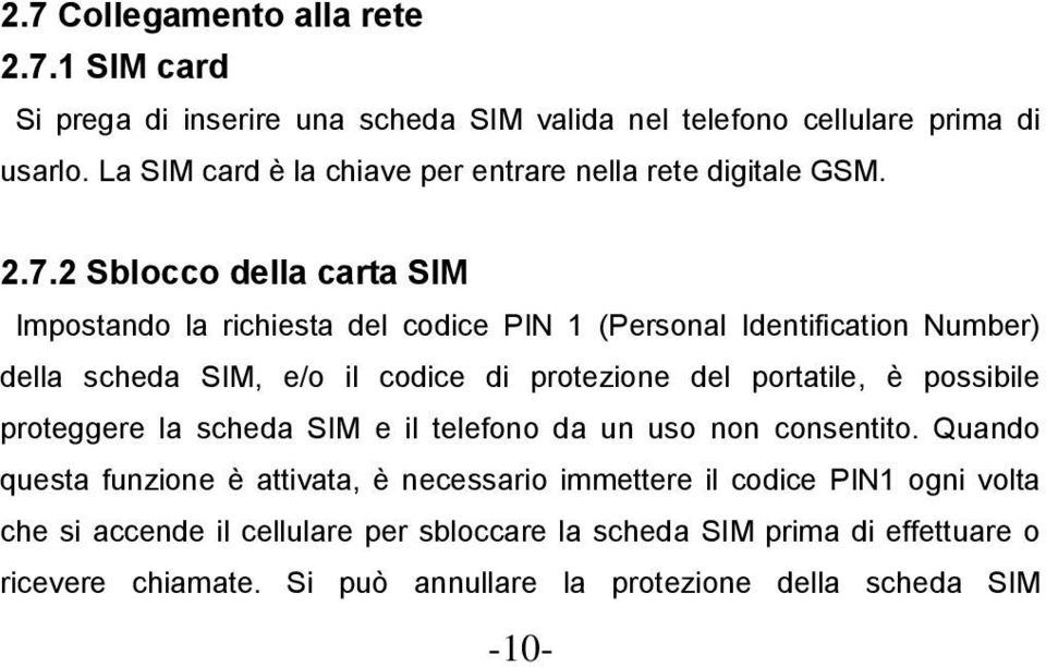 2 Sblocco della carta SIM Impostando la richiesta del codice PIN 1 (Personal Identification Number) della scheda SIM, e/o il codice di protezione del portatile, è