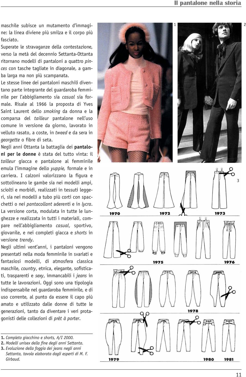 scampanata. Le stesse linee dei pantaloni maschili diventano parte integrante del guardaroba femminile per l abbigliamento sia casual sia formale.