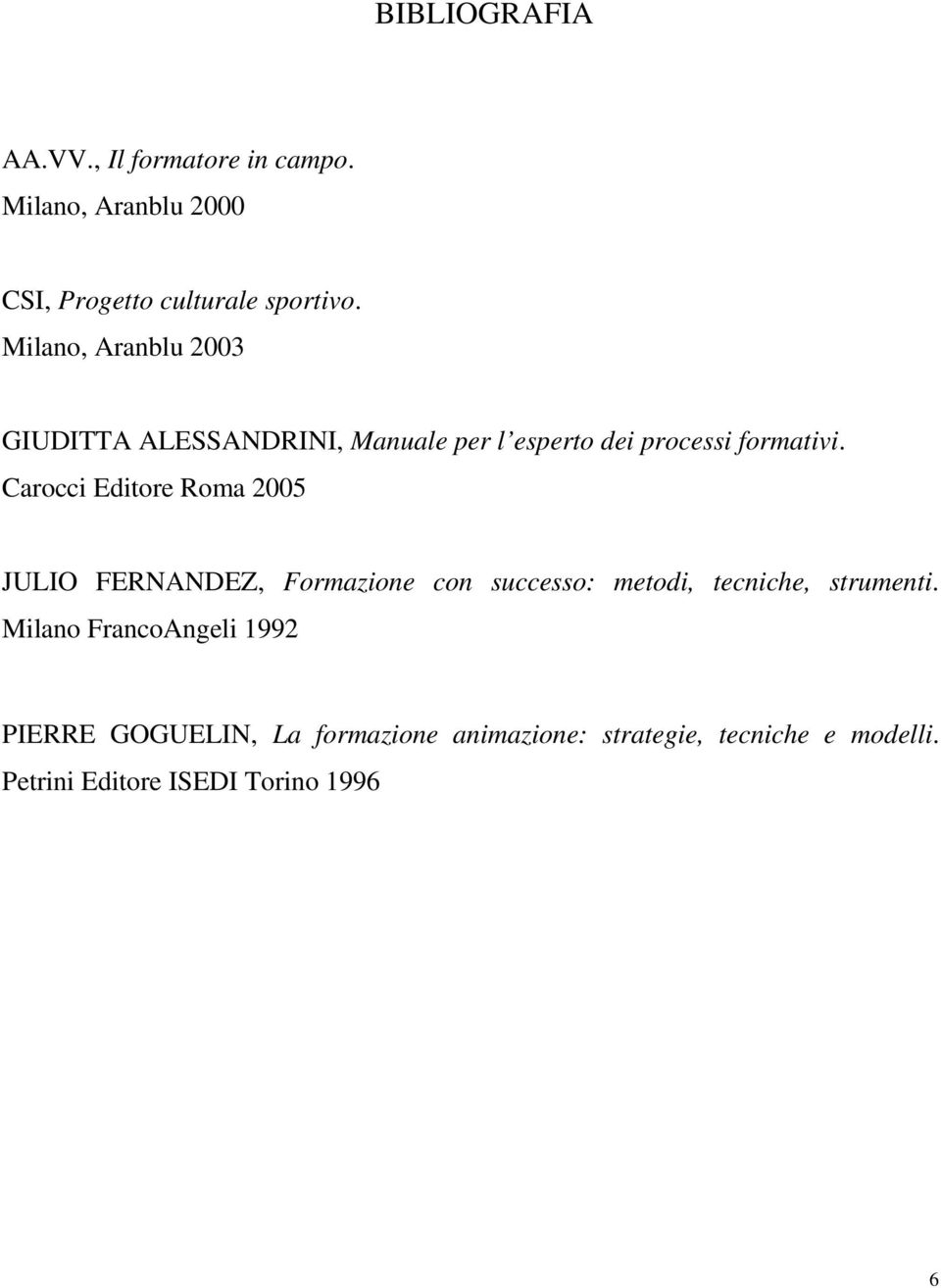 Carocci Editore Roma 2005 JULIO FERNANDEZ, Formazione con successo: metodi, tecniche, strumenti.
