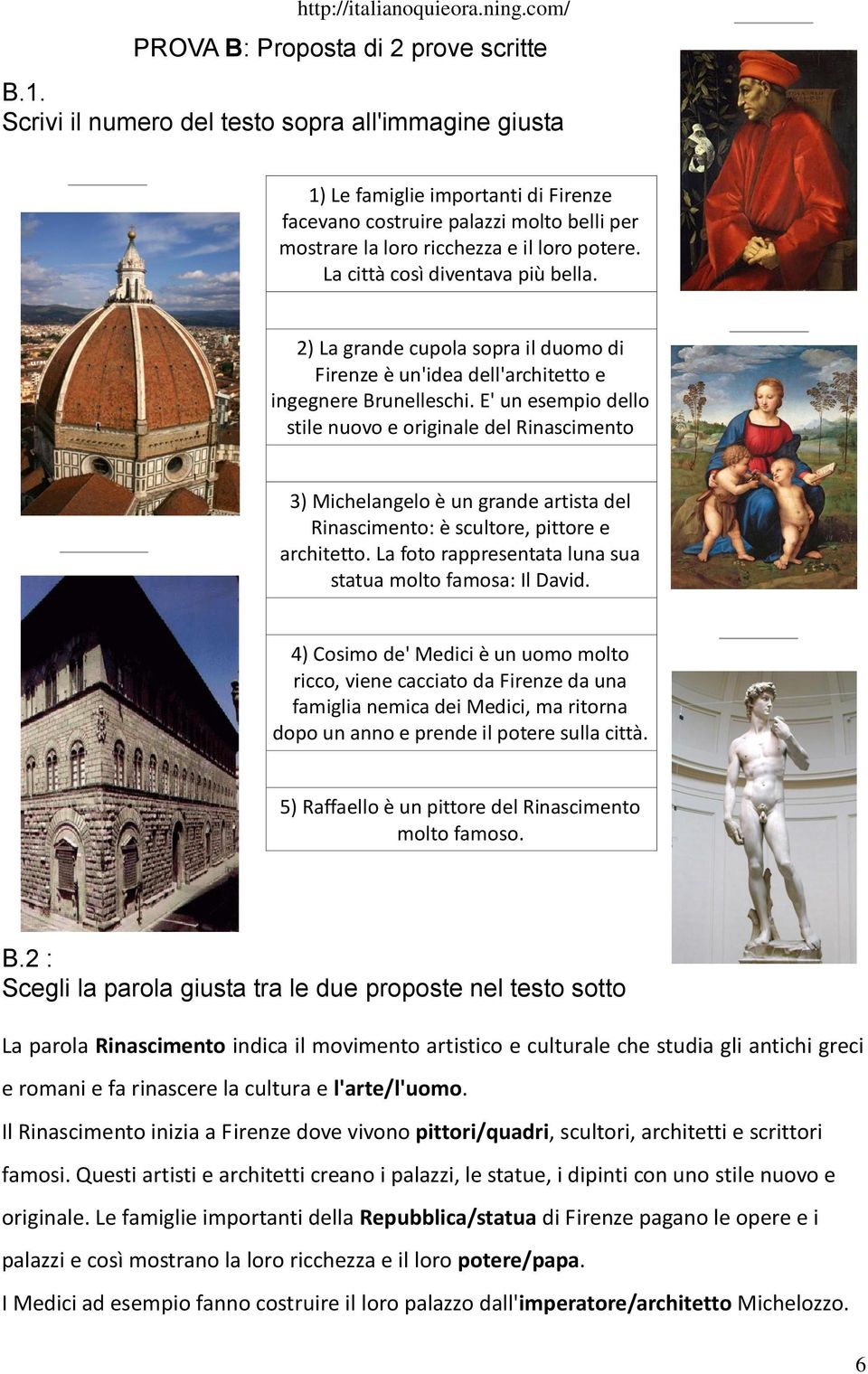 La città così diventava più bella. 2) La grande cupola sopra il duomo di Firenze è un'idea dell'architetto e ingegnere Brunelleschi.