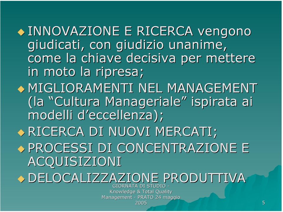 Cultura Manageriale ispirata ai modelli d eccellenza); RICERCA DI NUOVI