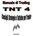 Trading Manual TNT 4 Tips, Tricks, Strategies, and Tactics for Traders